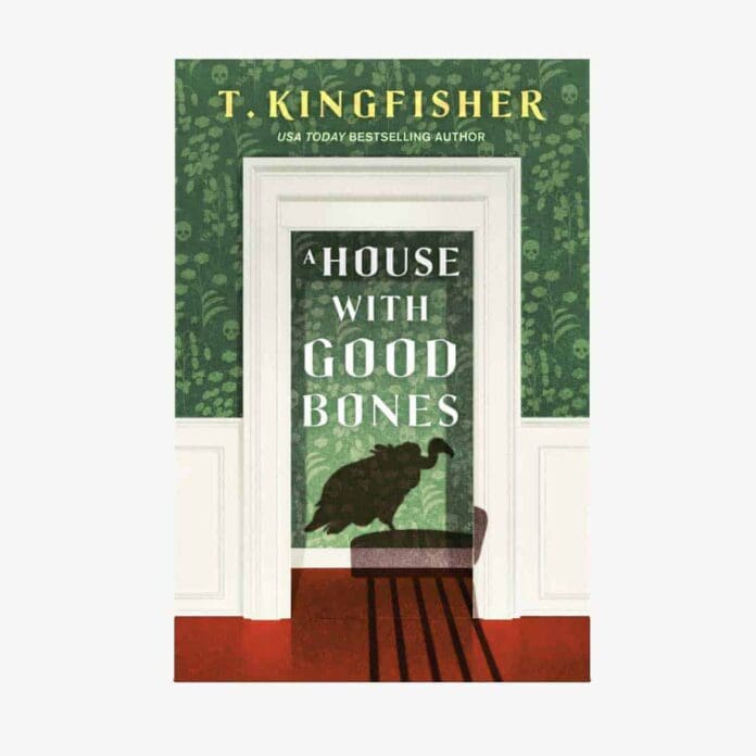 a house with good bones t kingfisher