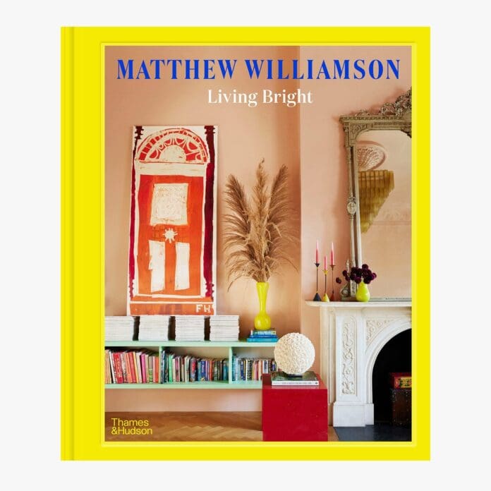 Living Bright: Fashioning Colourful Interiors by Matthew Williamson