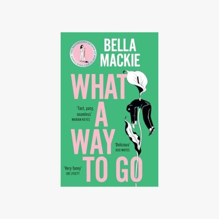 What A Way To Go by Bella Mackie